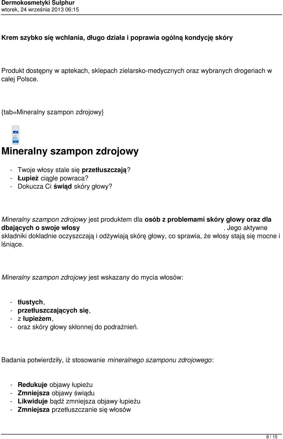 Jego aktywne składniki dokładnie oczyszczają i odżywiają skórę głowy, co sprawia, że włosy stają się mocne i lśniące.