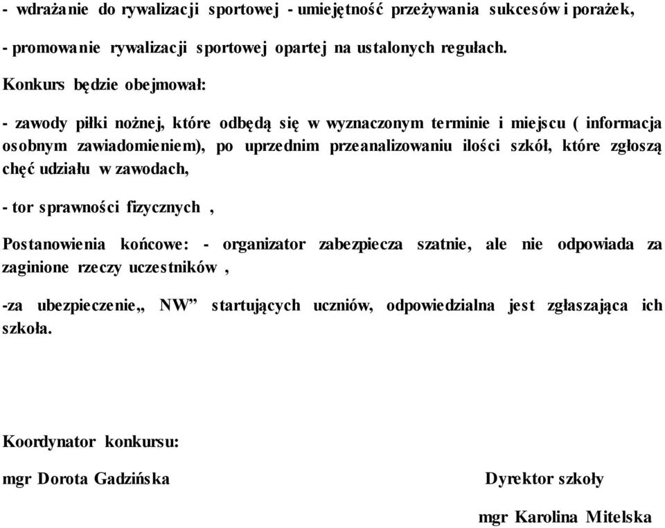 ilości szkół, które zgłoszą chęć udziału w zawodach, - tor sprawności fizycznych, Postanowienia końcowe: - organizator zabezpiecza szatnie, ale nie odpowiada za