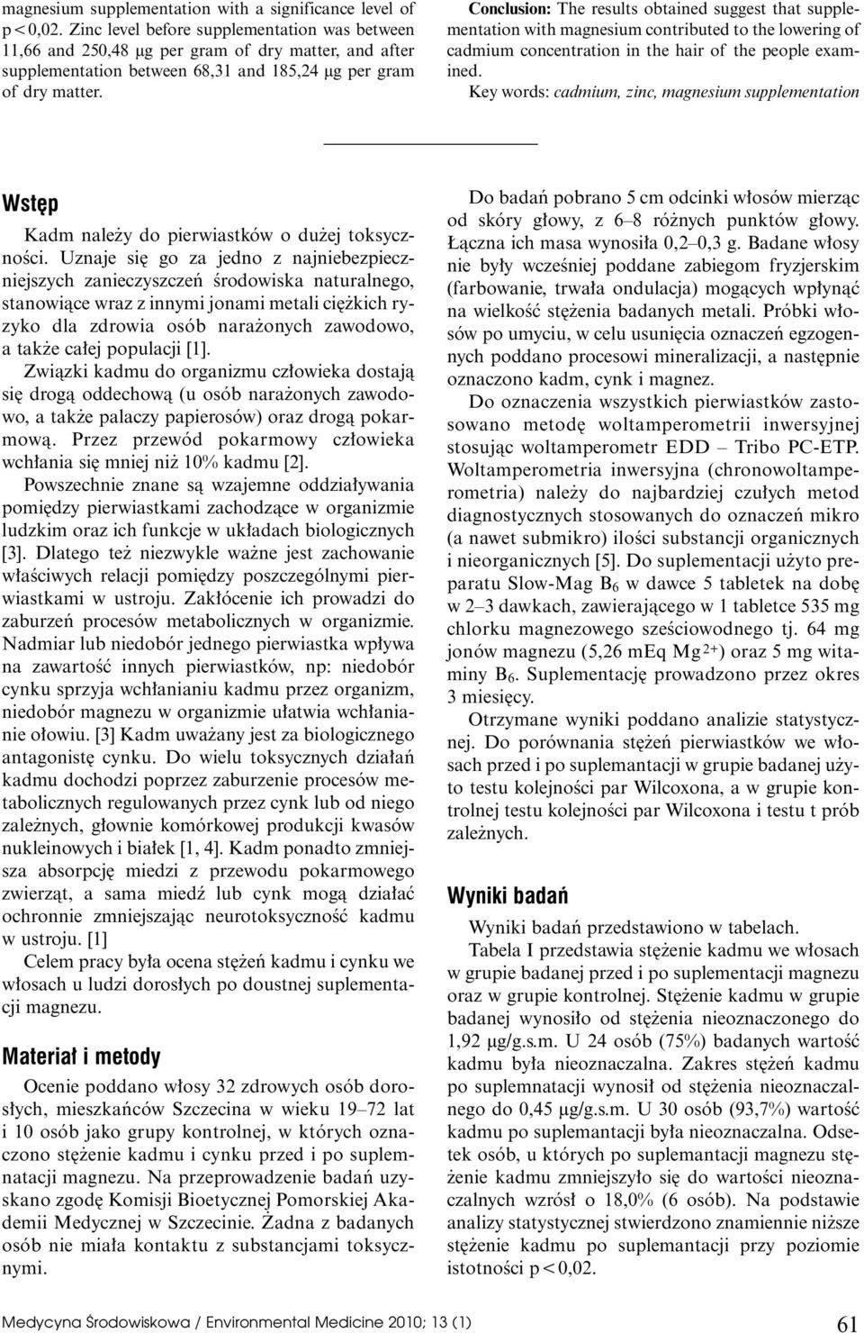 Conclusion: The results obtained suggest that supplementation with magnesium contributed to the lowering of cadmium concentration in the hair of the people examined.