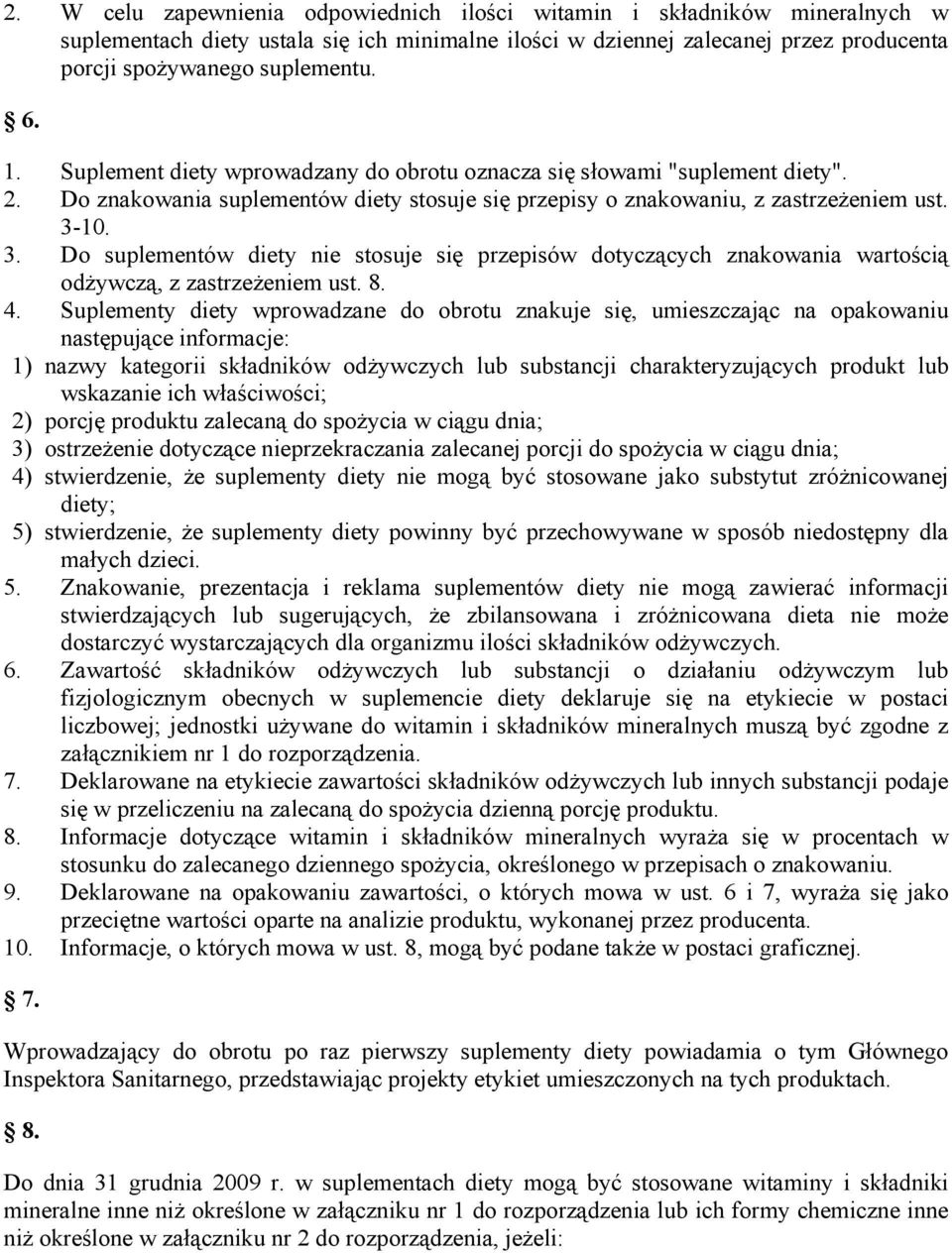 10. 3. Do suplementów diety nie stosuje się przepisów dotyczących znakowania wartością odżywczą, z zastrzeżeniem ust. 8. 4.