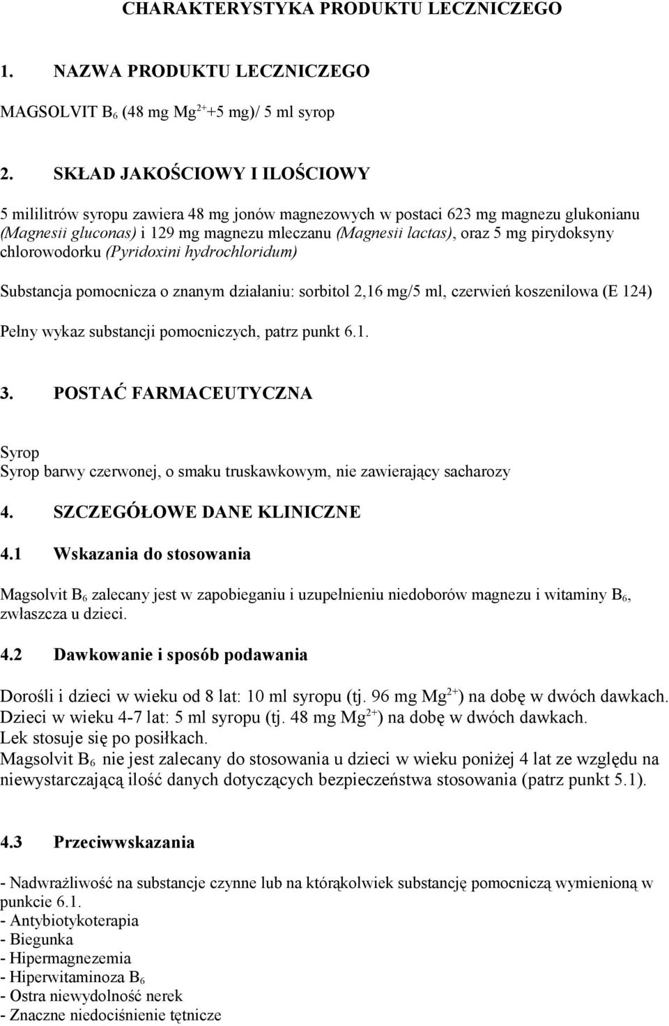 pirydoksyny chlorowodorku (Pyridoxini hydrochloridum) Substancja pomocnicza o znanym działaniu: sorbitol 2,16 mg/5 ml, czerwień koszenilowa (E 124) Pełny wykaz substancji pomocniczych, patrz punkt 6.