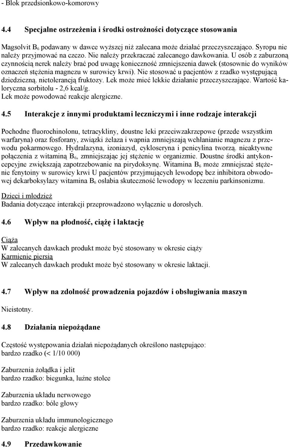 U osób z zaburzoną czynnością nerek należy brać pod uwagę konieczność zmniejszenia dawek (stosownie do wyników oznaczeń stężenia magnezu w surowicy krwi).