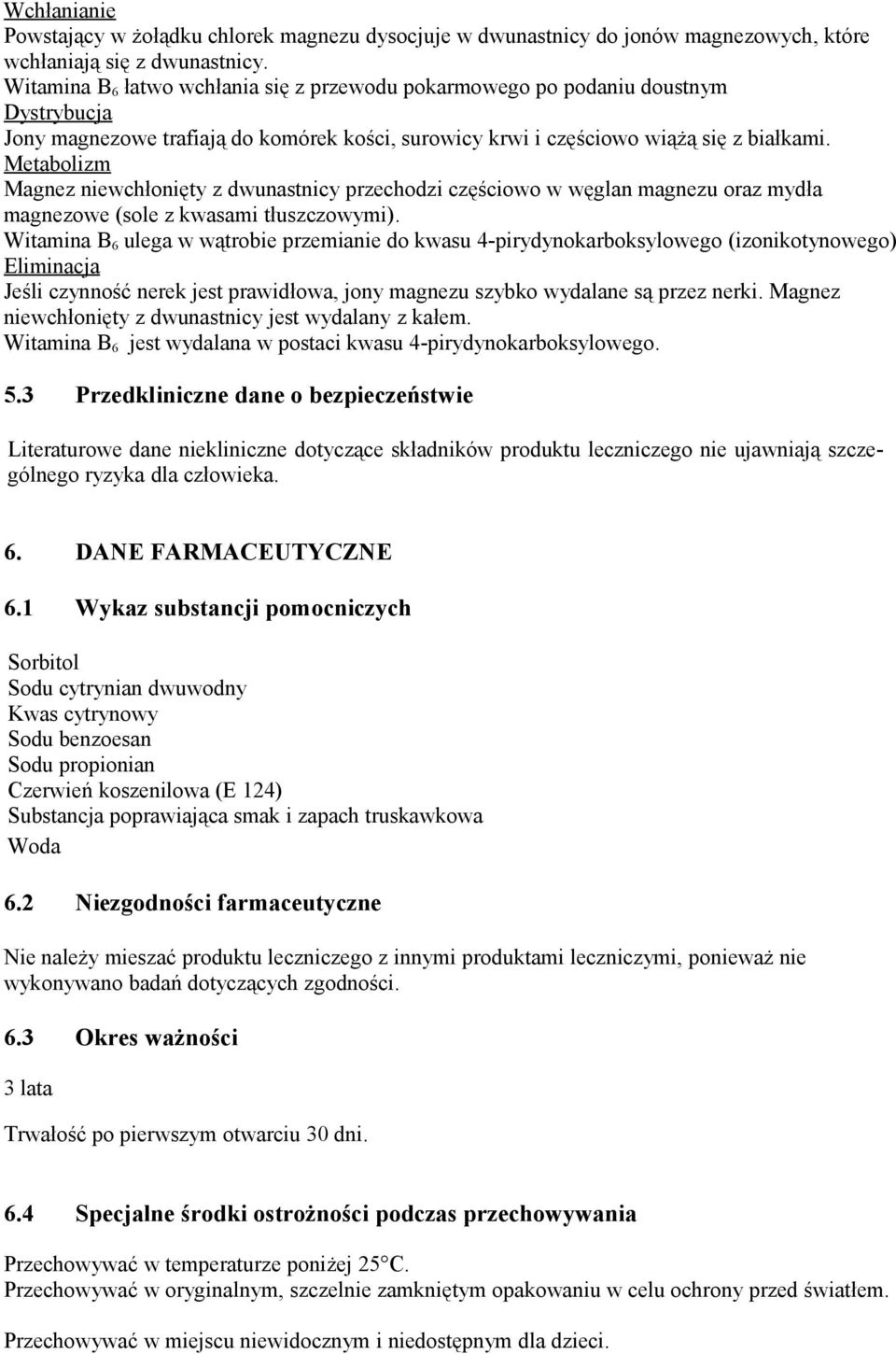 Metabolizm Magnez niewchłonięty z dwunastnicy przechodzi częściowo w węglan magnezu oraz mydła magnezowe (sole z kwasami tłuszczowymi).