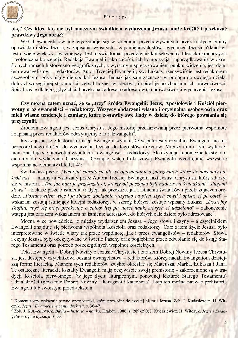 Wkład ten jest o wiele większy ważniejszy. Jest to świadoma i przedziwnie konsekwentna literacka kompozycja i teologiczna koncepcja.