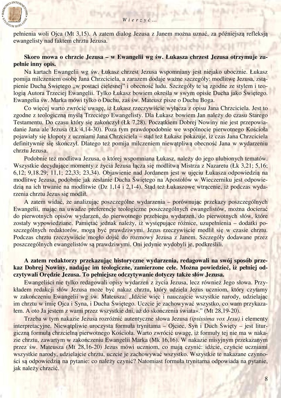 Łukasz pomija milczeniem osobę Jana Chrzciciela, a zarazem dodaje ważne szczegóły: modlitwę Jezusa, zstąpienie Ducha Świętego w postaci cielesnej i obecność ludu.