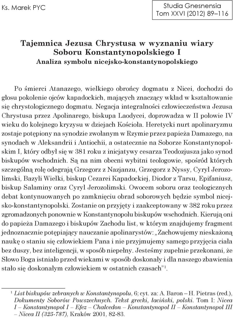 Negacja integralności człowieczeństwa Jezusa Chrystusa przez Apolinarego, biskupa Laodycei, doprowadza w II połowie IV wieku do kolejnego kryzysu w dziejach Kościoła.