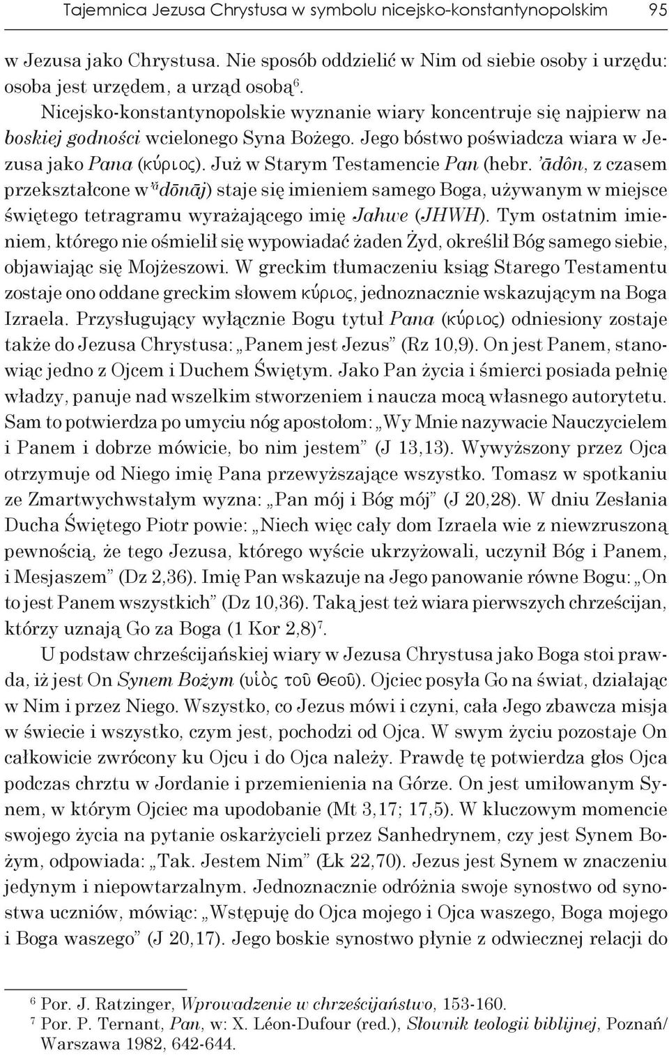 Już w Starym Testamencie Pan (hebr. ādôn, z czasem przekształcone w ă dōnāj) staje się imieniem samego Boga, używanym w miejsce świętego tetragramu wyrażającego imię Jahwe (JHWH).