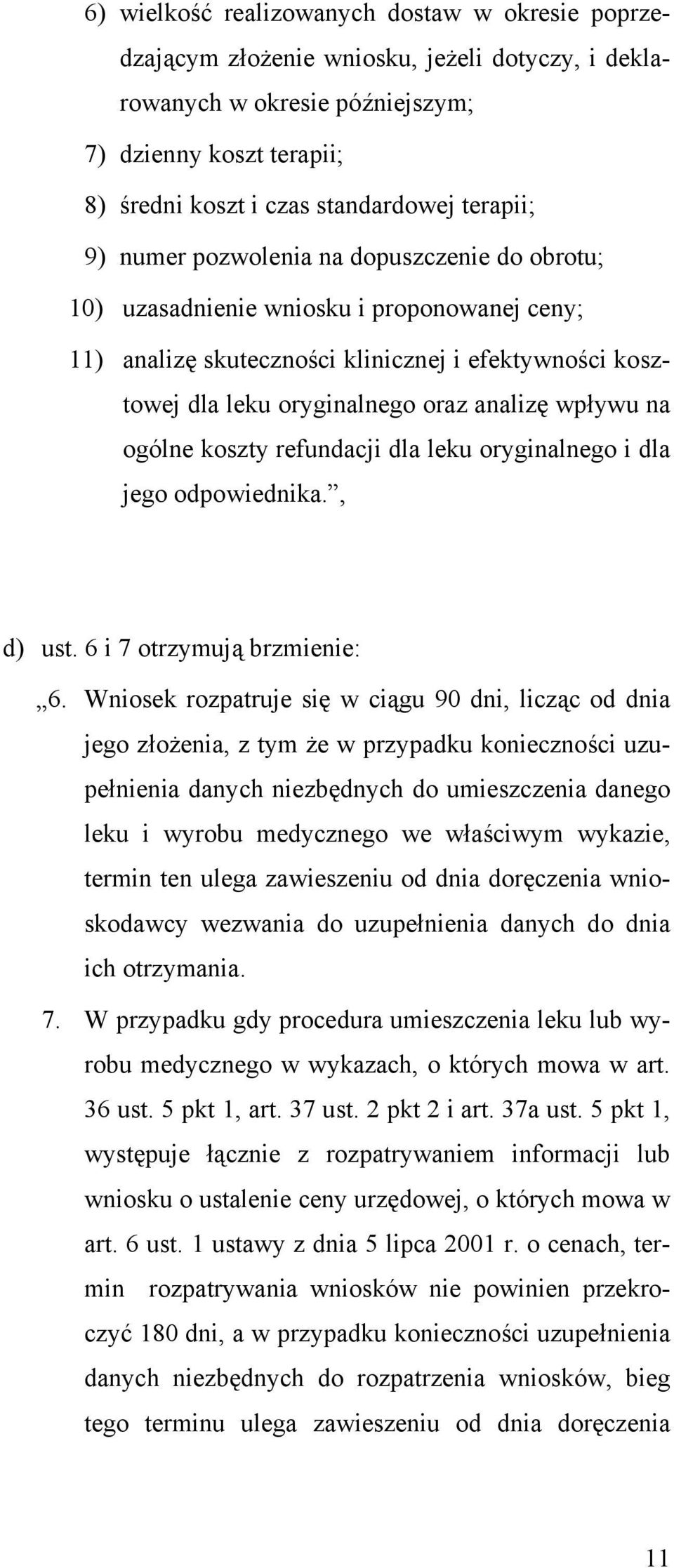 wpływu na ogólne koszty refundacji dla leku oryginalnego i dla jego odpowiednika., d) ust. 6 i 7 otrzymują brzmienie: 6.