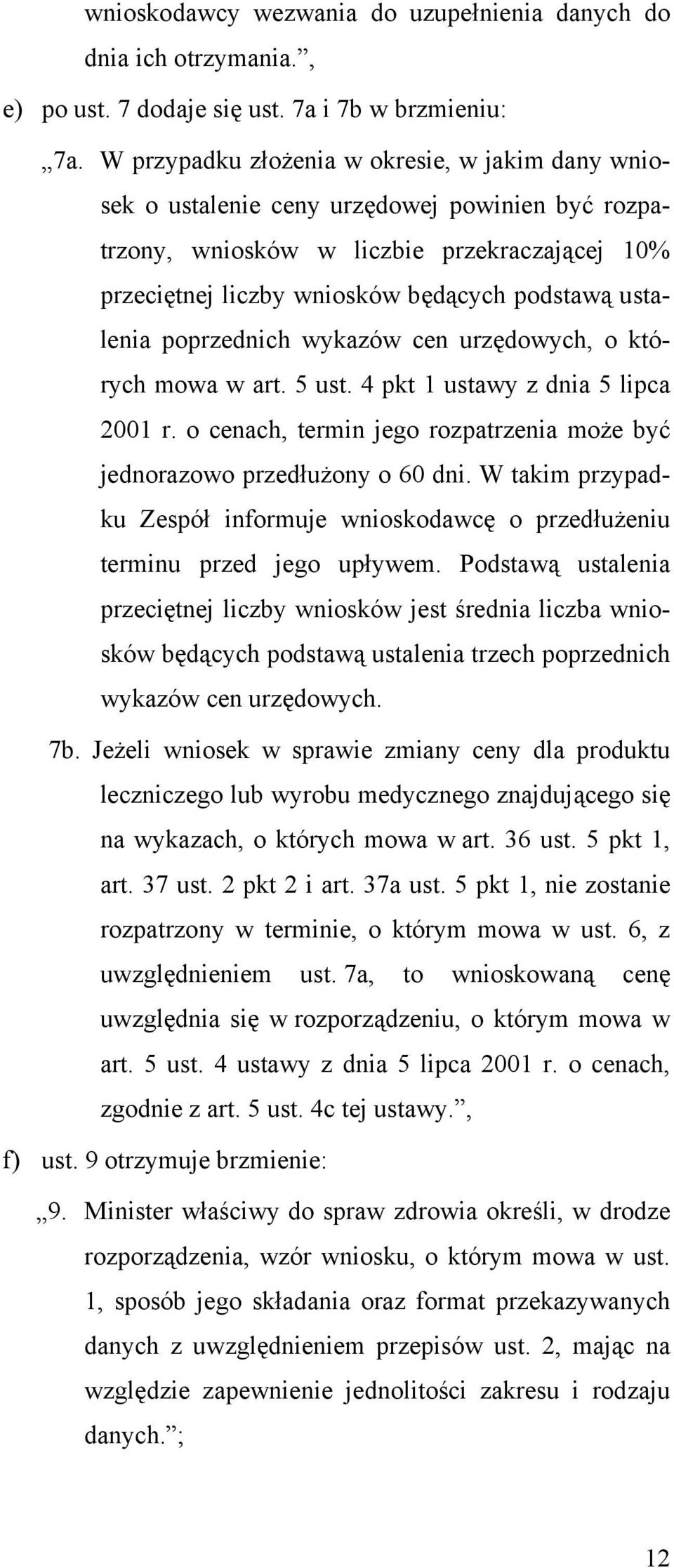 ustalenia poprzednich wykazów cen urzędowych, o których mowa w art. 5 ust. 4 pkt 1 ustawy z dnia 5 lipca 2001 r. o cenach, termin jego rozpatrzenia może być jednorazowo przedłużony o 60 dni.