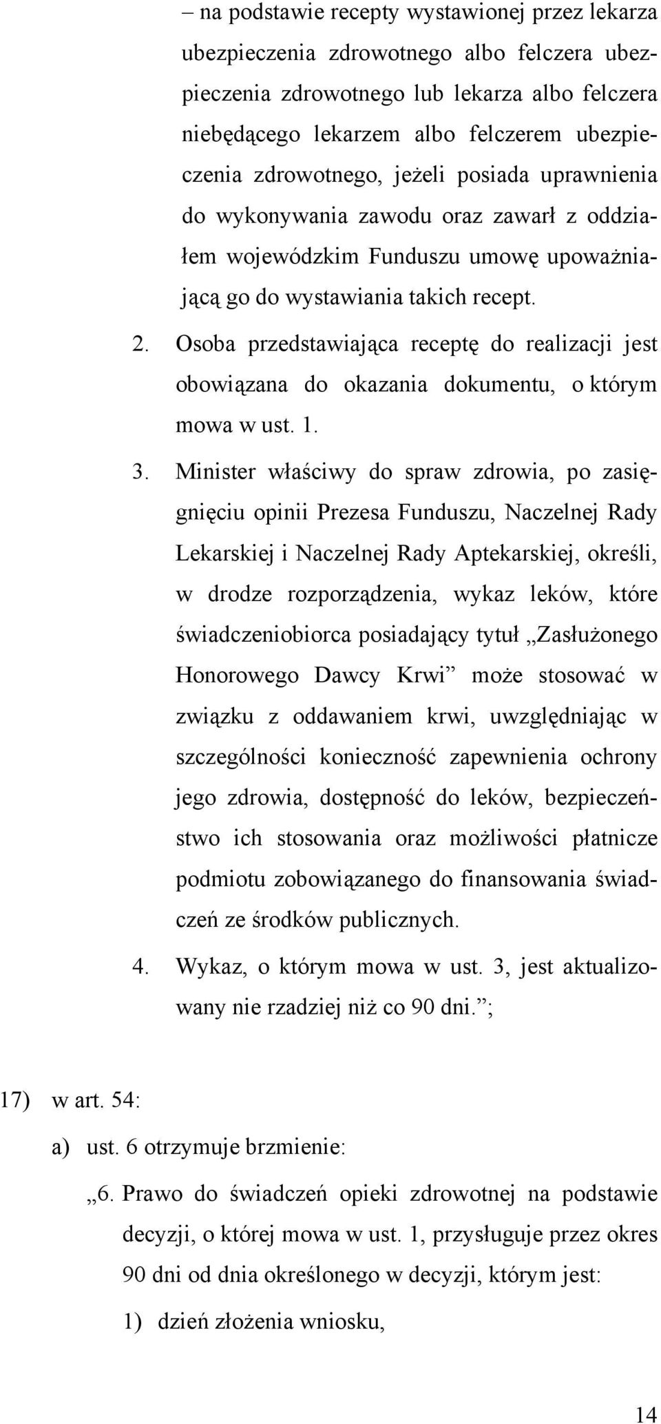 Osoba przedstawiająca receptę do realizacji jest obowiązana do okazania dokumentu, o którym mowa w ust. 1. 3.