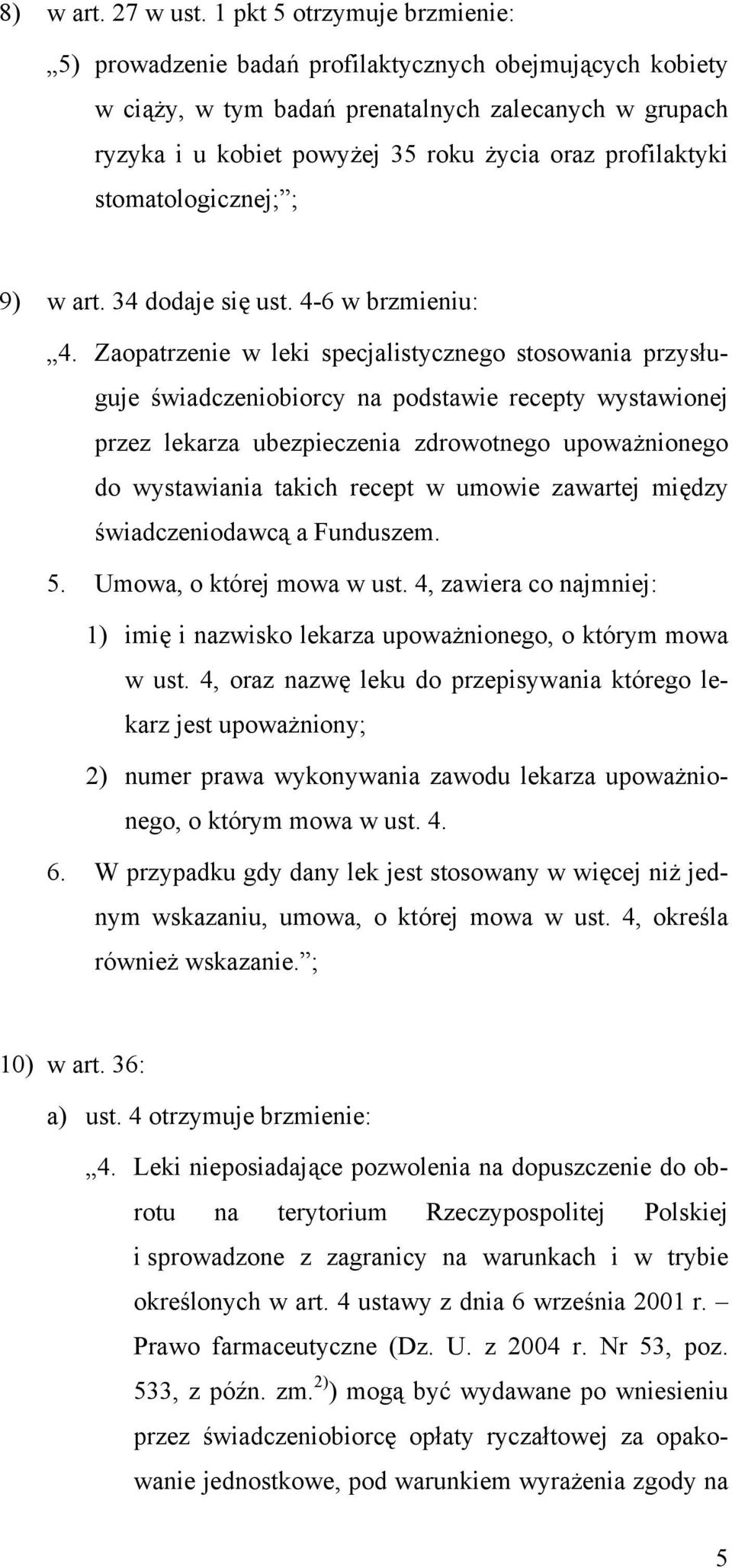 profilaktyki stomatologicznej; ; 9) w art. 34 dodaje się ust. 4-6 w brzmieniu: 4.