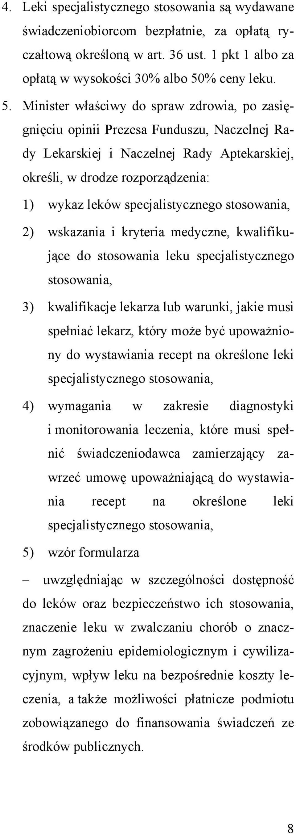 Minister właściwy do spraw zdrowia, po zasięgnięciu opinii Prezesa Funduszu, Naczelnej Rady Lekarskiej i Naczelnej Rady Aptekarskiej, określi, w drodze rozporządzenia: 1) wykaz leków
