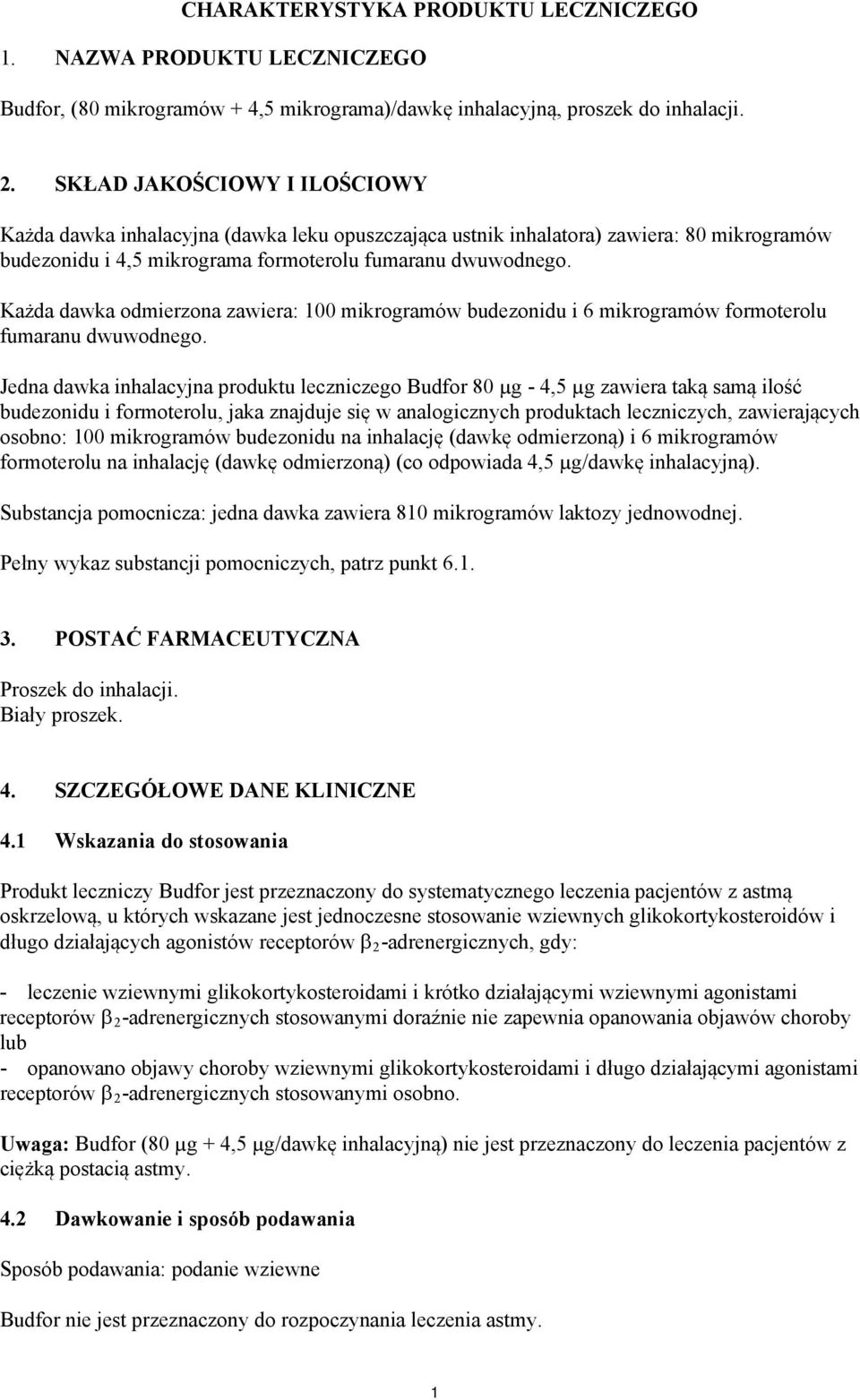 Każda dawka odmierzona zawiera: 100 mikrogramów budezonidu i 6 mikrogramów formoterolu fumaranu dwuwodnego.