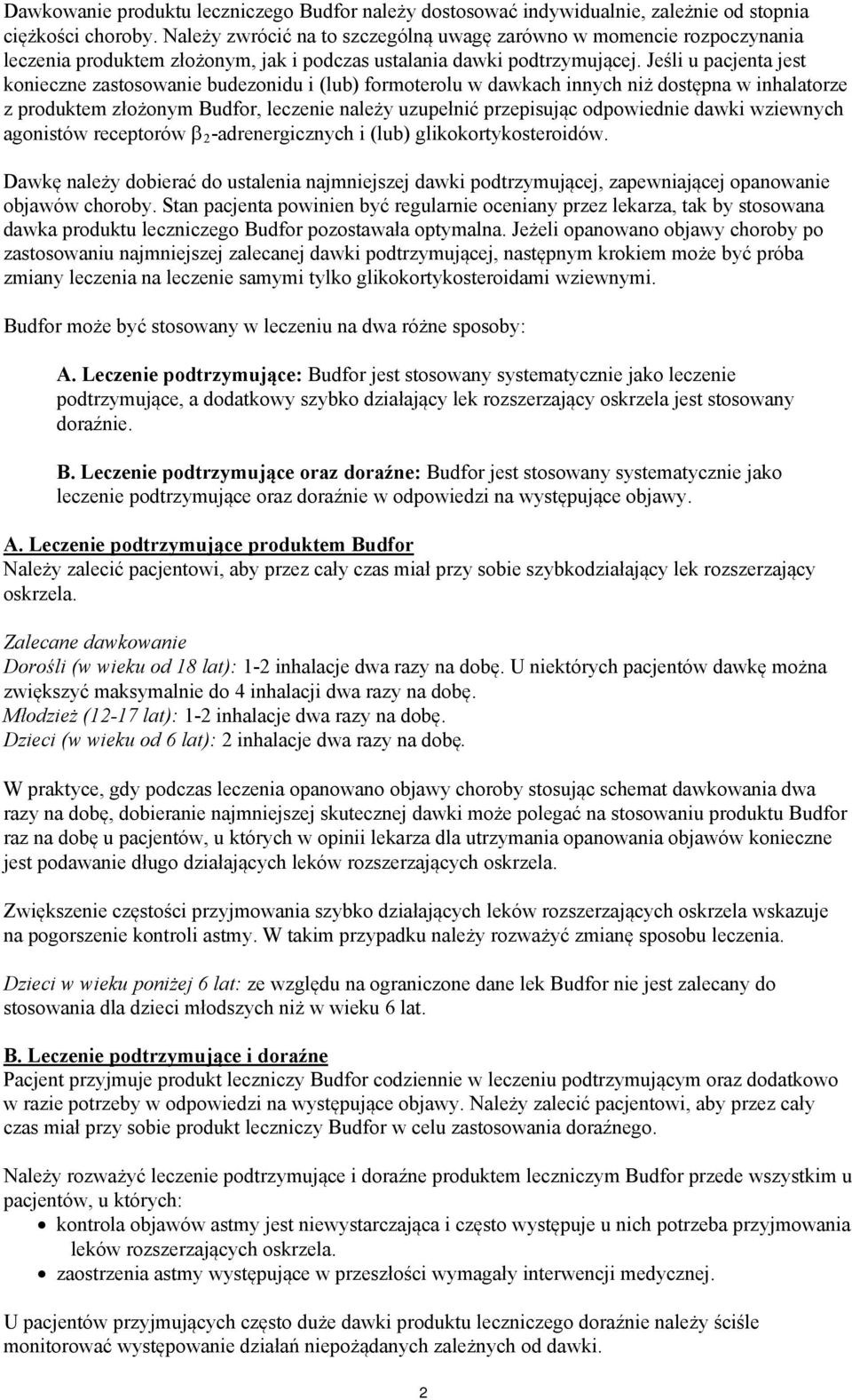 Jeśli u pacjenta jest konieczne zastosowanie budezonidu i (lub) formoterolu w dawkach innych niż dostępna w inhalatorze z produktem złożonym Budfor, leczenie należy uzupełnić przepisując odpowiednie