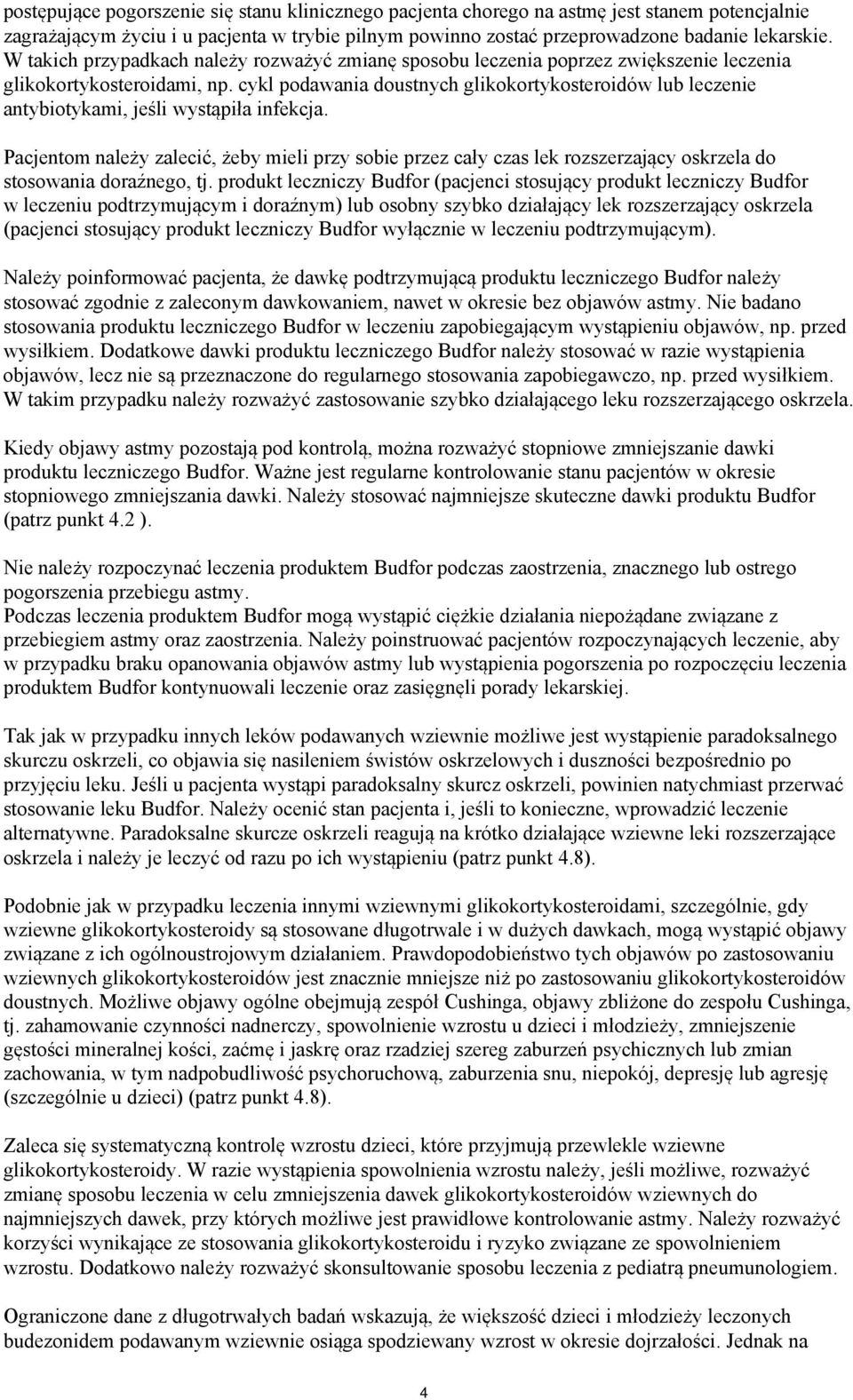 cykl podawania doustnych glikokortykosteroidów lub leczenie antybiotykami, jeśli wystąpiła infekcja.