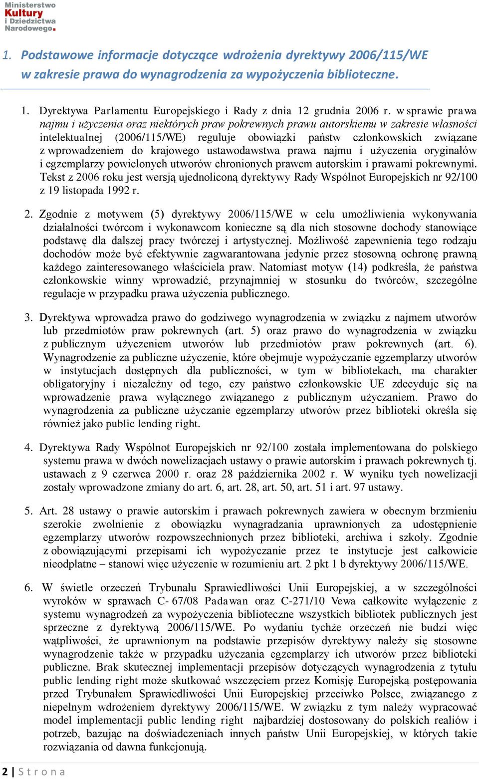 w sprawie prawa najmu i użyczenia oraz niektórych praw pokrewnych prawu autorskiemu w zakresie własności intelektualnej (2006/115/WE) reguluje obowiązki państw członkowskich związane z wprowadzeniem