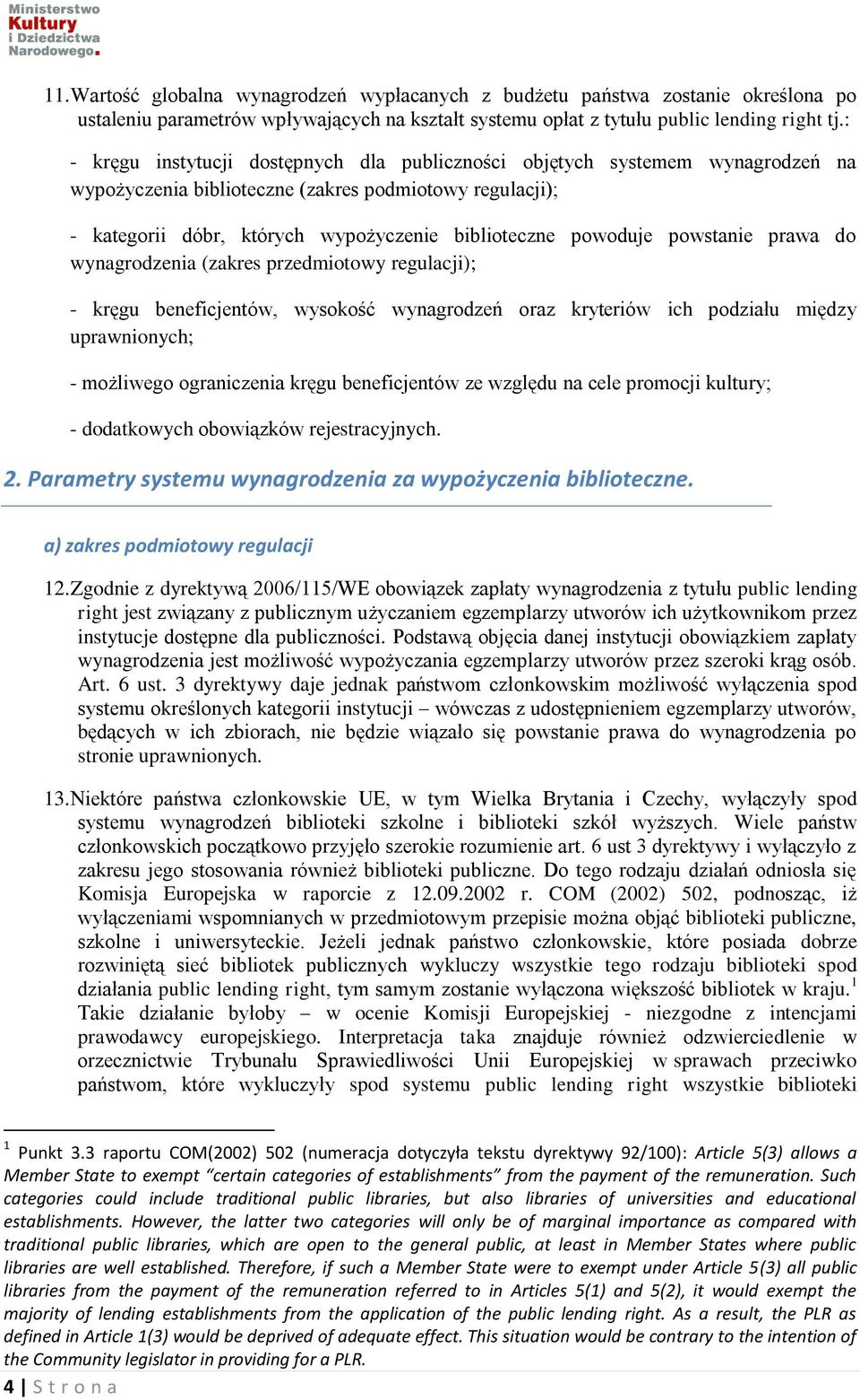 powstanie prawa do wynagrodzenia (zakres przedmiotowy regulacji); - kręgu beneficjentów, wysokość wynagrodzeń oraz kryteriów ich podziału między uprawnionych; - możliwego ograniczenia kręgu