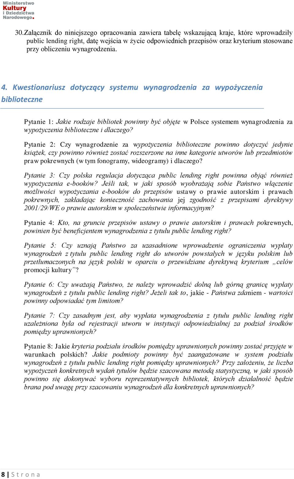 Kwestionariusz dotyczący systemu wynagrodzenia za wypożyczenia biblioteczne Pytanie 1: Jakie rodzaje bibliotek powinny być objęte w Polsce systemem wynagrodzenia za wypożyczenia biblioteczne i