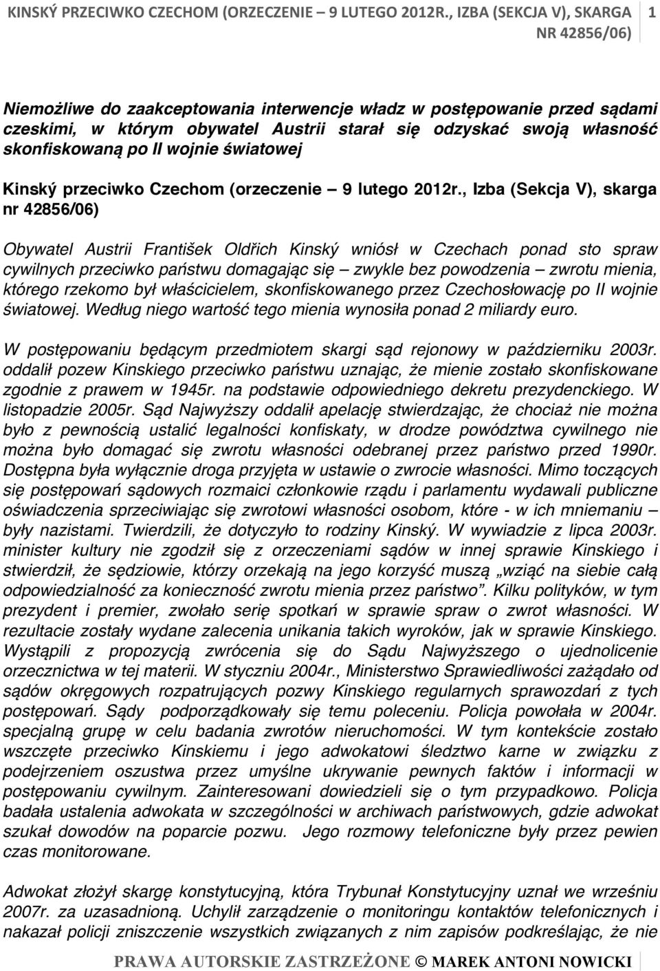 , Izba (Sekcja V), skarga nr 42856/06) Obywatel Austrii František Oldřich Kinský wniósł w Czechach ponad sto spraw cywilnych przeciwko państwu domagając się zwykle bez powodzenia zwrotu mienia,