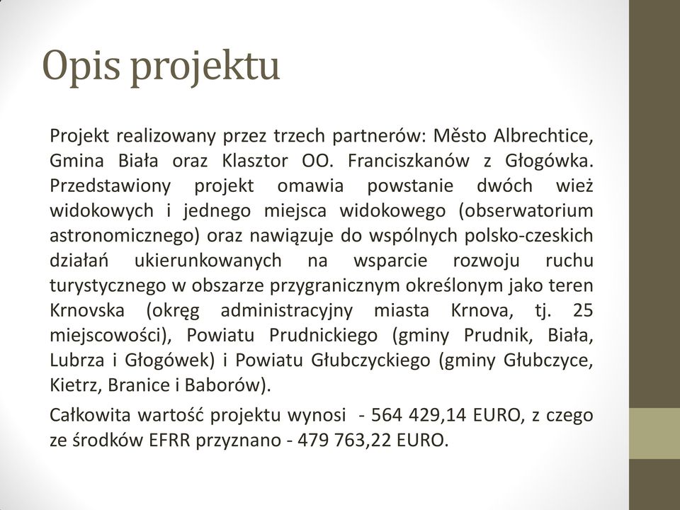 ukierunkowanych na wsparcie rozwoju ruchu turystycznego w obszarze przygranicznym określonym jako teren Krnovska (okręg administracyjny miasta Krnova, tj.