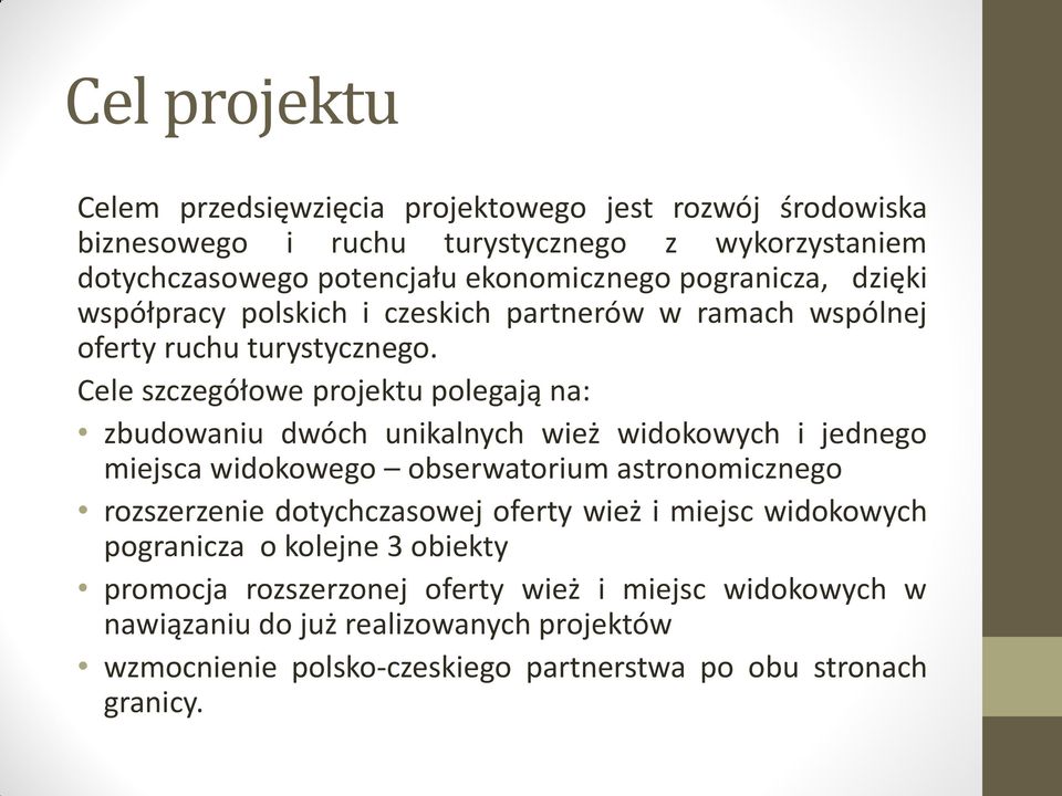 Cele szczegółowe projektu polegają na: zbudowaniu dwóch unikalnych wież widokowych i jednego miejsca widokowego obserwatorium astronomicznego rozszerzenie