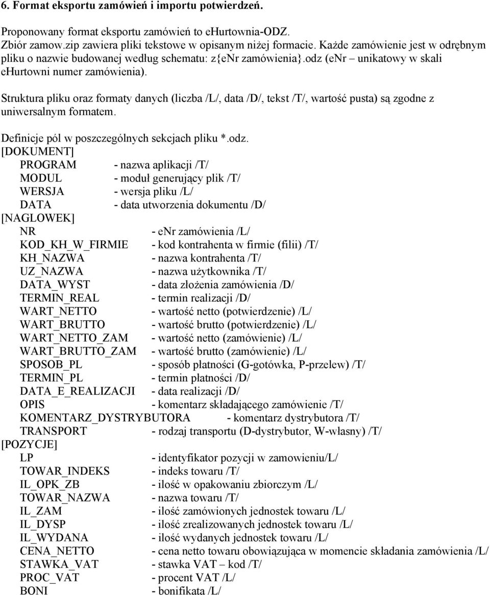 Struktura pliku oraz formaty danych (liczba /L/, data /D/, tekst /T/, wartość pusta) są zgodne z uniwersalnym formatem. Definicje pól w poszczególnych sekcjach pliku *.odz.
