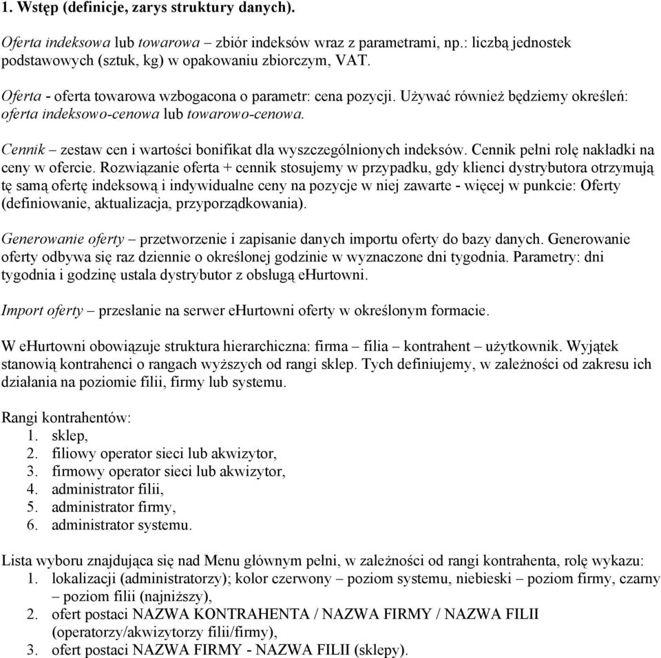 Cennik zestaw cen i wartości bonifikat dla wyszczególnionych indeksów. Cennik pełni rolę nakładki na ceny w ofercie.