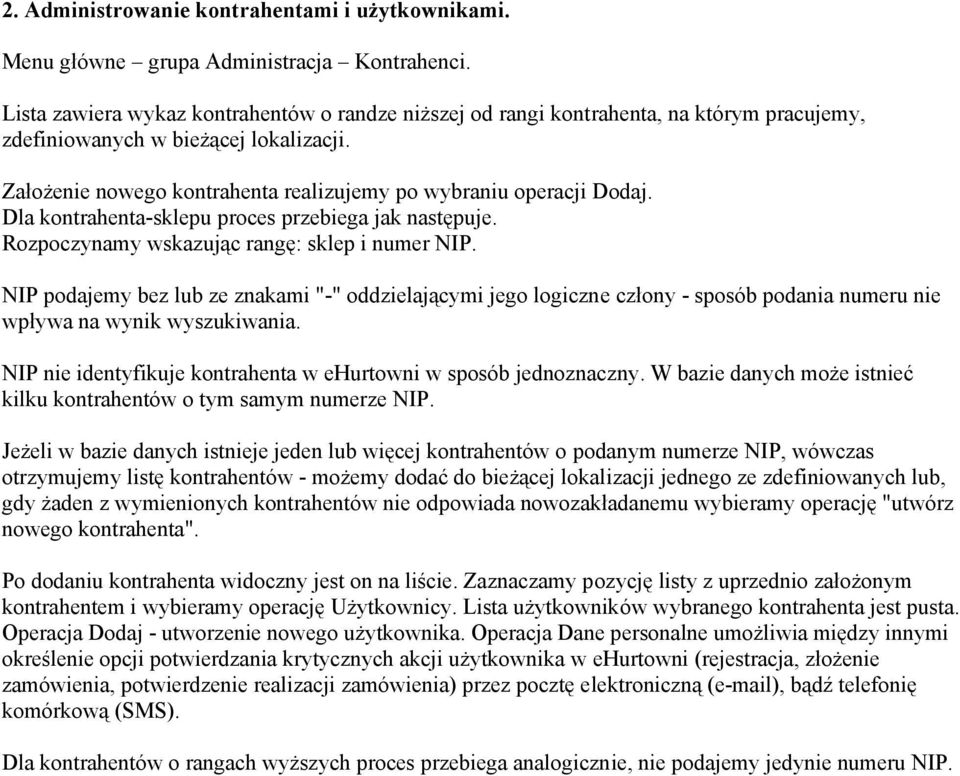 Dla kontrahenta-sklepu proces przebiega jak następuje. Rozpoczynamy wskazując rangę: sklep i numer NIP.