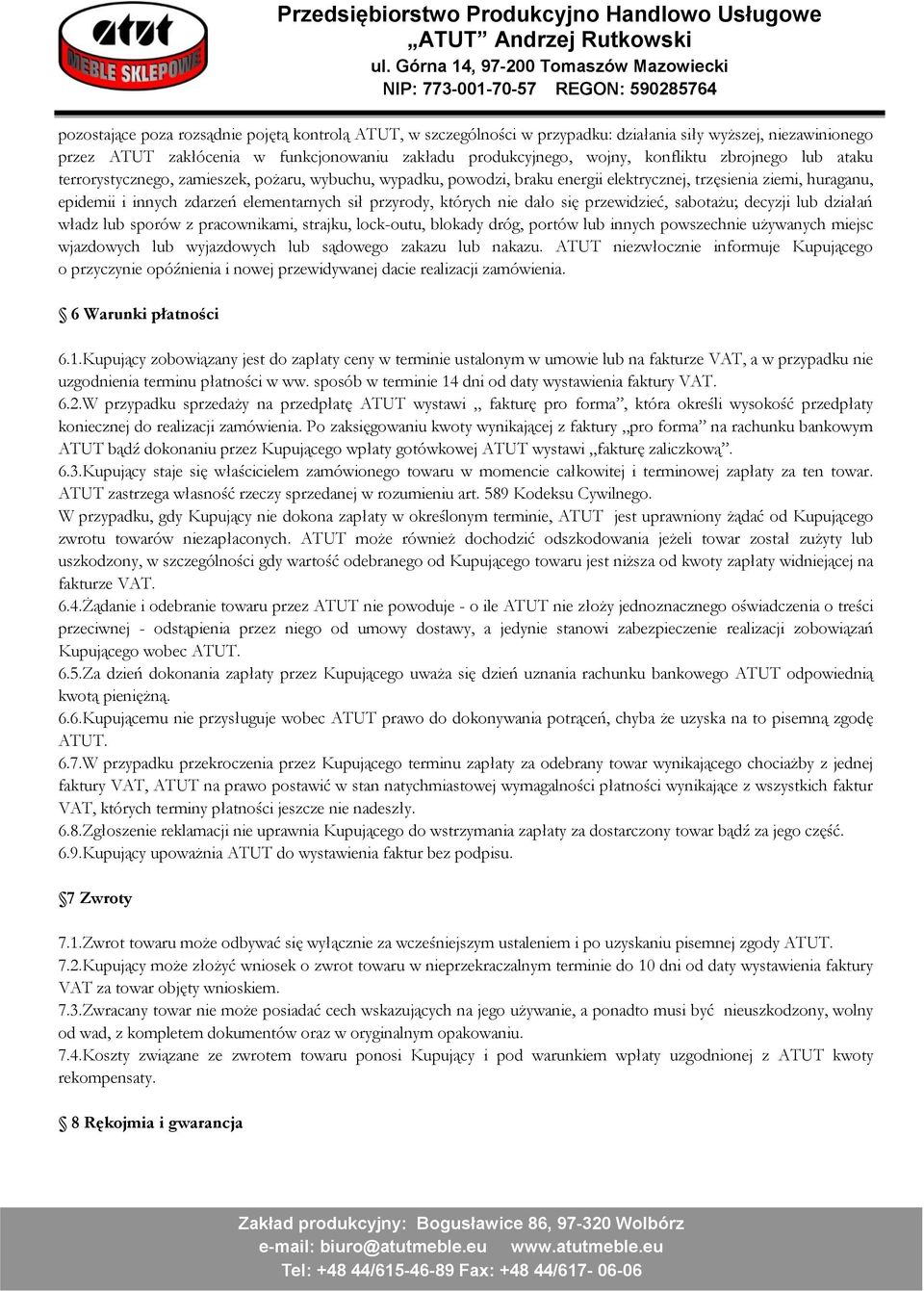 których nie dało się przewidzieć, sabotażu; decyzji lub działań władz lub sporów z pracownikami, strajku, lock-outu, blokady dróg, portów lub innych powszechnie używanych miejsc wjazdowych lub
