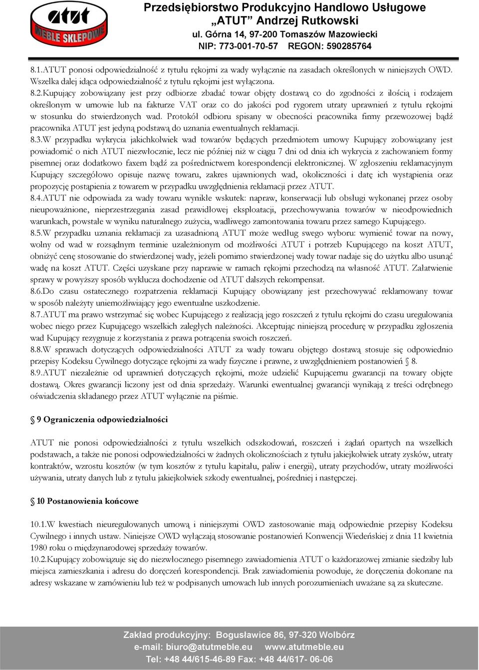 tytułu rękojmi w stosunku do stwierdzonych wad. Protokół odbioru spisany w obecności pracownika firmy przewozowej bądź pracownika ATUT jest jedyną podstawą do uznania ewentualnych reklamacji. 8.3.