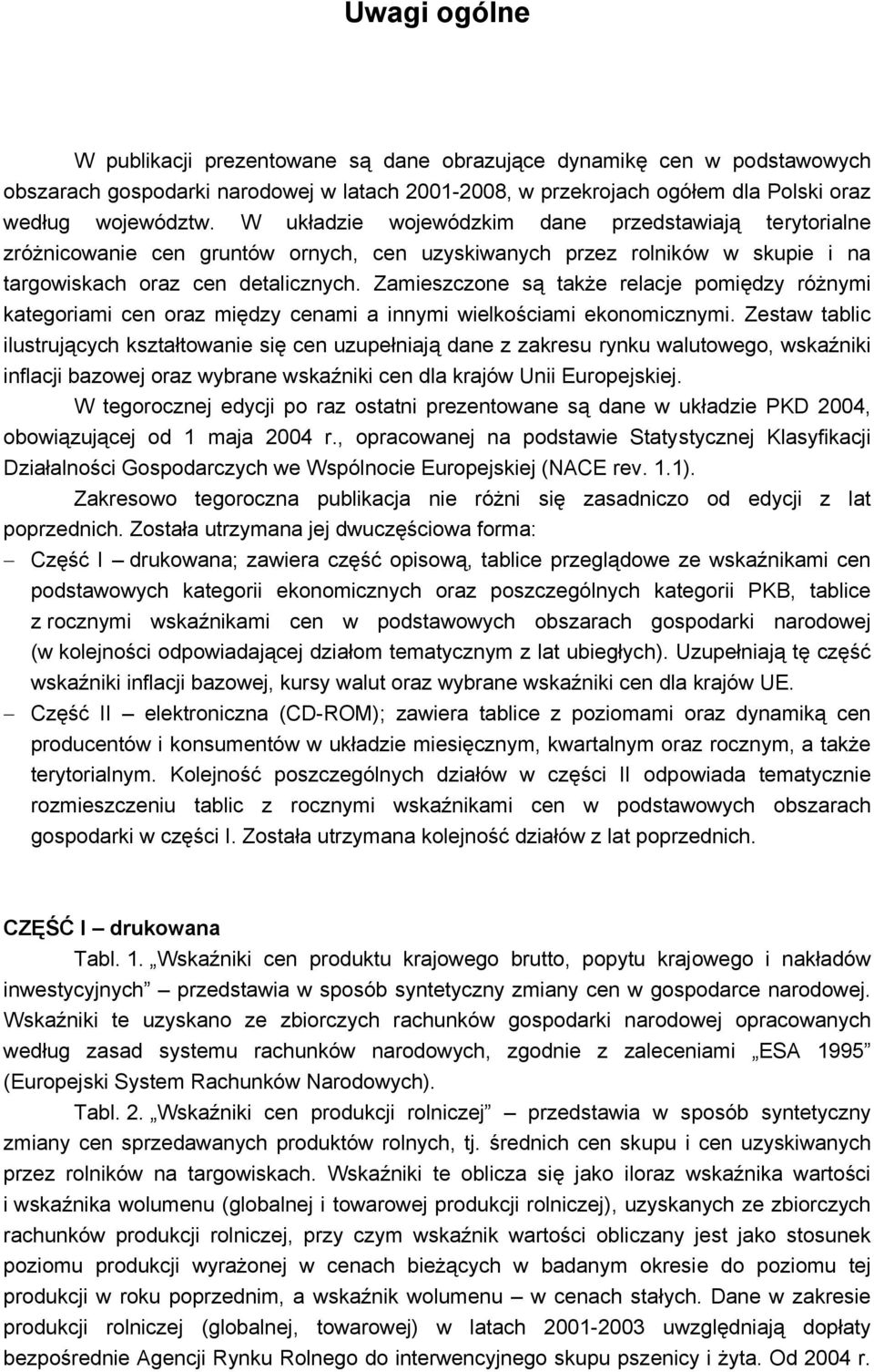 Zamieszczone są także relacje pomiędzy różnymi kategoriami cen oraz między cenami a innymi wielkościami ekonomicznymi.