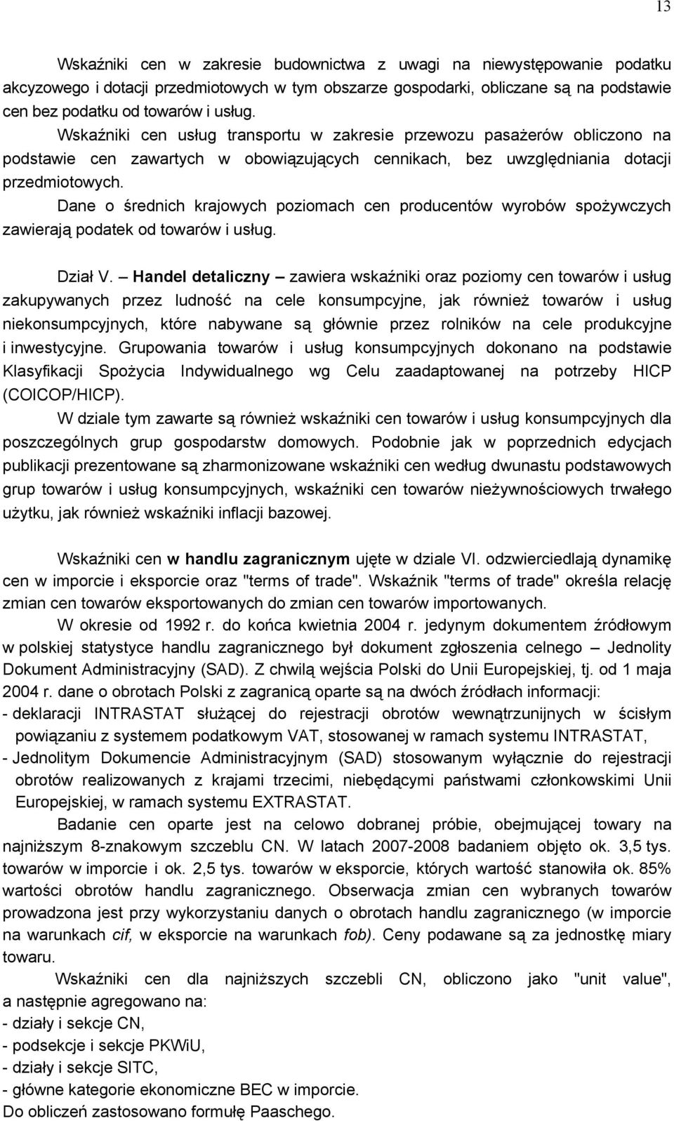 Dane o średnich krajowych poziomach cen producentów wyrobów spożywczych zawierają podatek od towarów i usług. Dział V.