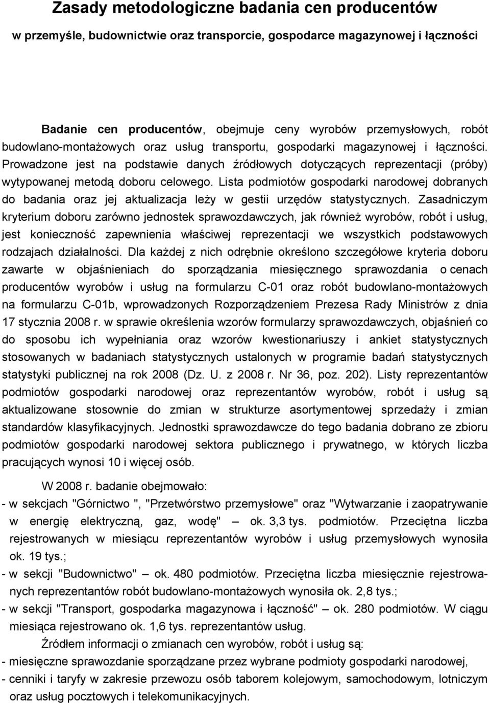 Lista podmiotów gospodarki narodowej dobranych do badania oraz jej aktualizacja leży w gestii urzędów statystycznych.