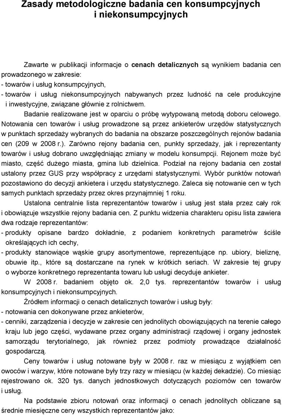 Badanie realizowane jest w oparciu o próbę wytypowaną metodą doboru celowego.