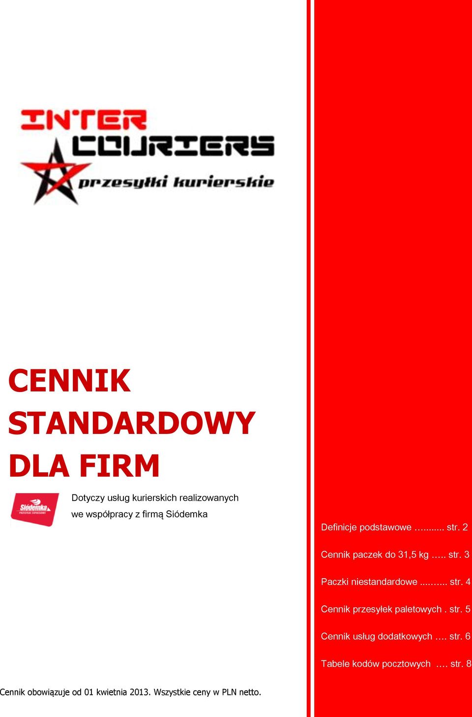 ..... str. 4 Cennik przesyłek paletowych. str. 5 Cennik usług dodatkowych. str. 6 Tabele kodów pocztowych.