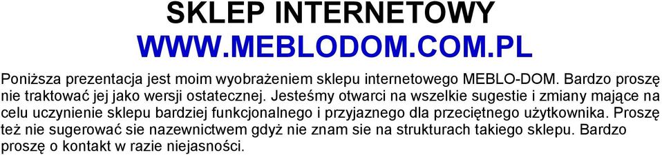 Jesteśmy otwarci na wszelkie sugestie i zmiany mające na celu uczynienie sklepu bardziej funkcjonalnego i