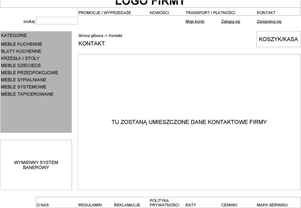 TAPICEROWANE Strona główna -> Kontakt KONTAKT KOSZYK/KASA TU ZOSTANĄ UMIESZCZONE DANE