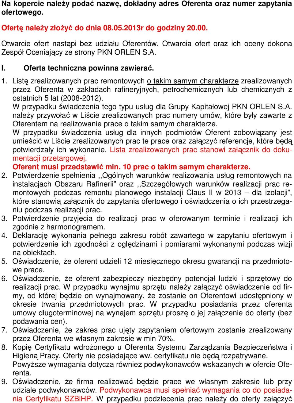 Listę zrealizowanych prac remontowych o takim samym charakterze zrealizowanych przez Oferenta w zakładach rafineryjnych, petrochemicznych lub chemicznych z ostatnich 5 lat (2008-2012).