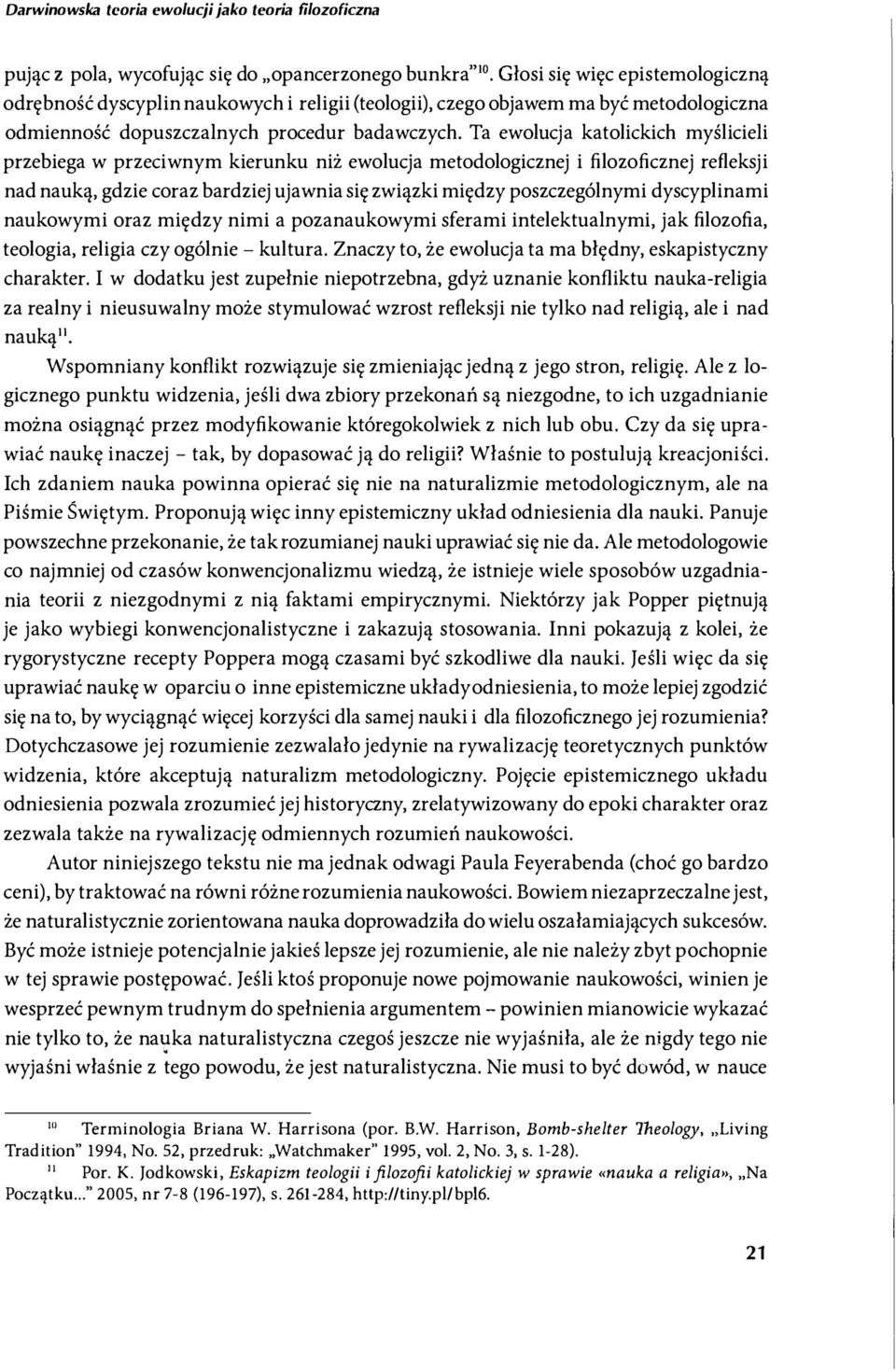 Ta ewolucja katolickich myślicieli przebiega w przeciwnym kierunku niż ewolucja metodologicznej i filozoficznej refleksji nad nauką, gdzie coraz bardziej ujawnia się związki między poszczególnymi
