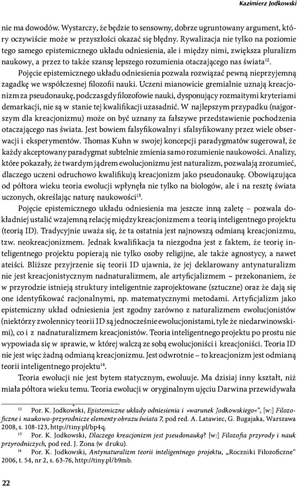 Pojęcie epistemicznego układu odniesienia pozwala rozwiązać pewną nieprzyjemną zagadkę we współczesnej filozofii nauki.