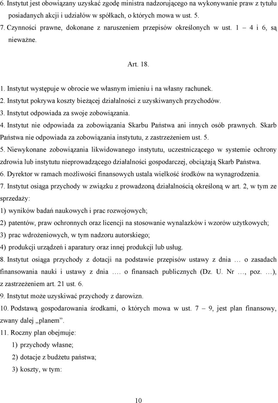 Instytut pokrywa koszty bieżącej działalności z uzyskiwanych przychodów. 3. Instytut odpowiada za swoje zobowiązania. 4. Instytut nie odpowiada za zobowiązania Skarbu Państwa ani innych osób prawnych.