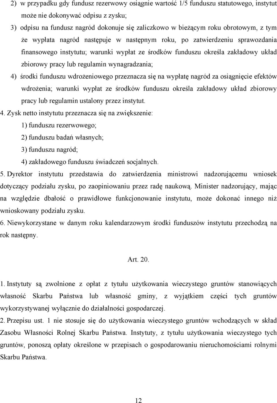 regulamin wynagradzania; 4) środki funduszu wdrożeniowego przeznacza się na wypłatę nagród za osiągnięcie efektów wdrożenia; warunki wypłat ze środków funduszu określa zakładowy układ zbiorowy pracy
