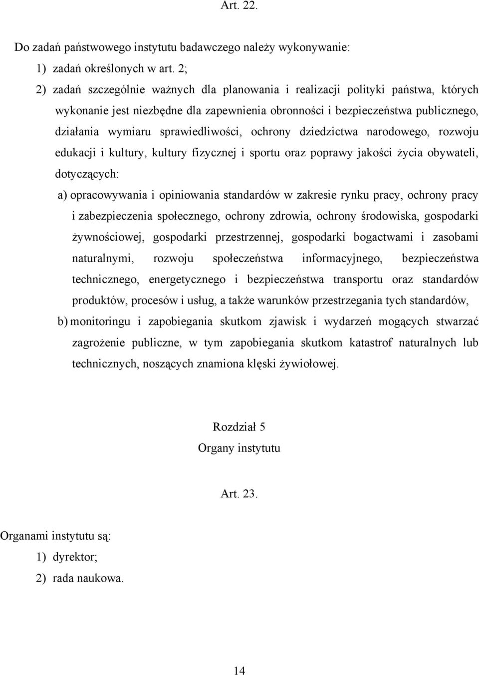 sprawiedliwości, ochrony dziedzictwa narodowego, rozwoju edukacji i kultury, kultury fizycznej i sportu oraz poprawy jakości życia obywateli, dotyczących: a) opracowywania i opiniowania standardów w
