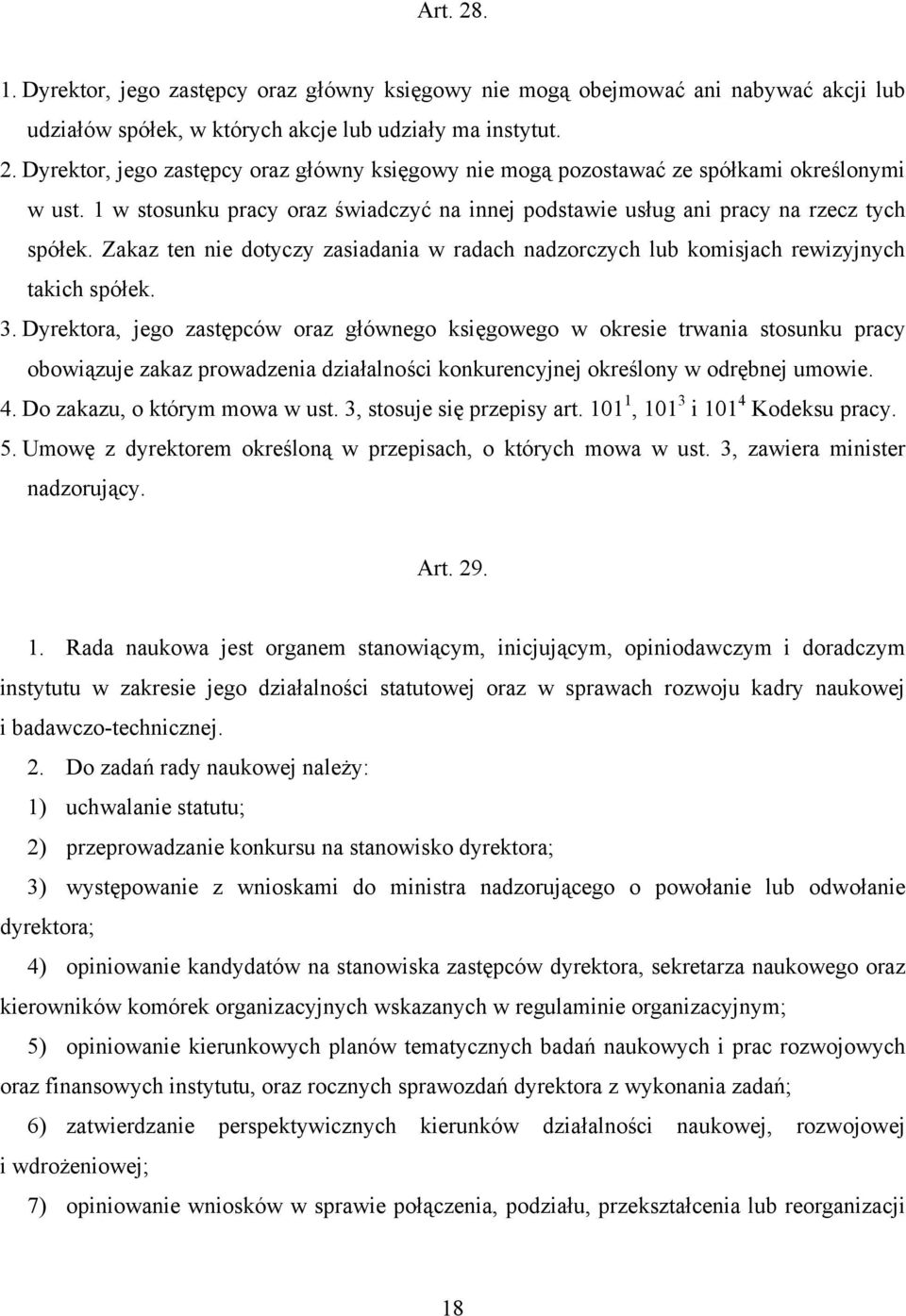 Dyrektora, jego zastępców oraz głównego księgowego w okresie trwania stosunku pracy obowiązuje zakaz prowadzenia działalności konkurencyjnej określony w odrębnej umowie. 4.