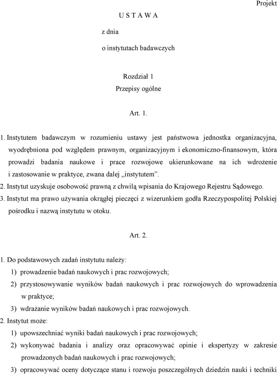 1. Instytutem badawczym w rozumieniu ustawy jest państwowa jednostka organizacyjna, wyodrębniona pod względem prawnym, organizacyjnym i ekonomiczno-finansowym, która prowadzi badania naukowe i prace