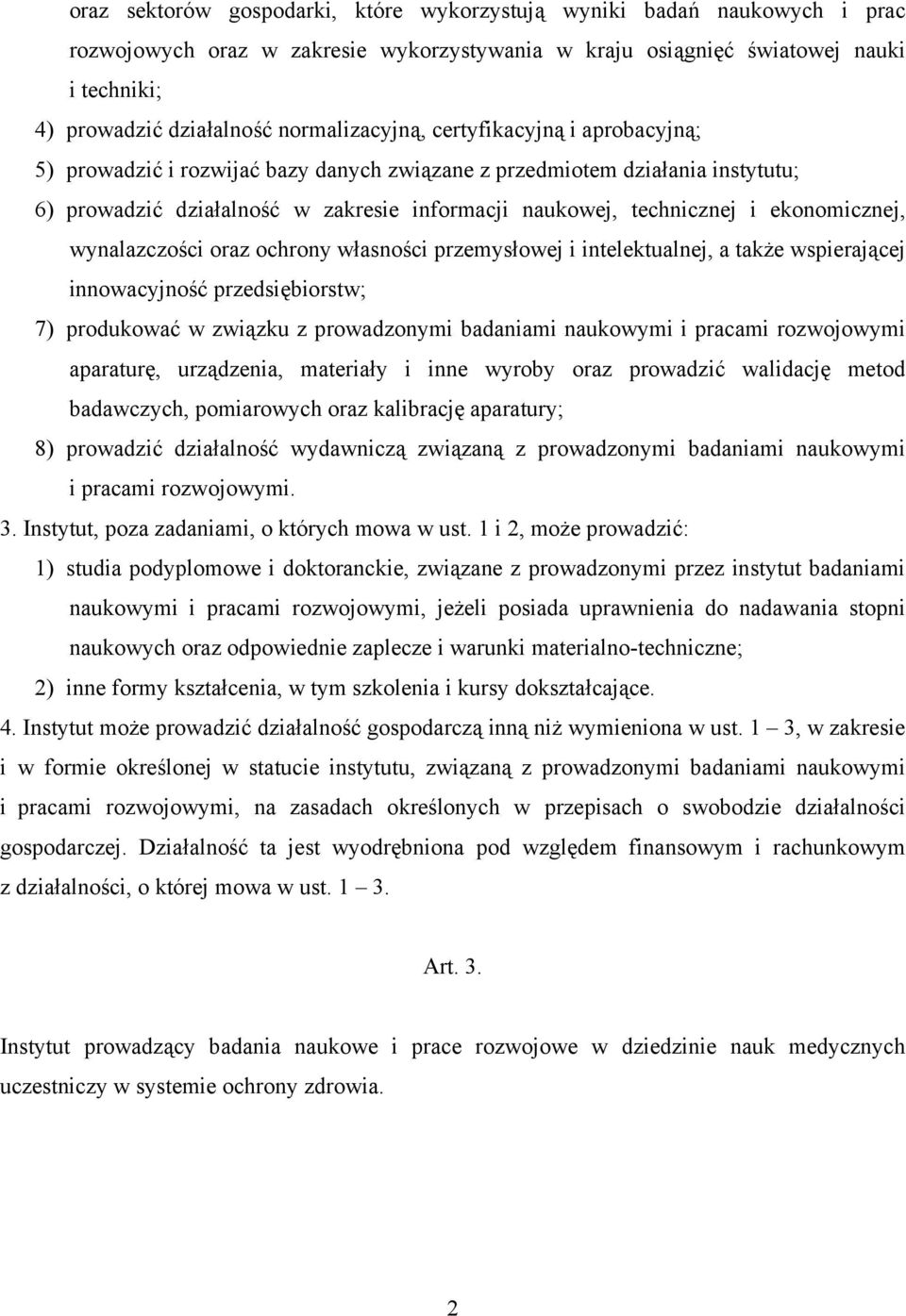 ekonomicznej, wynalazczości oraz ochrony własności przemysłowej i intelektualnej, a także wspierającej innowacyjność przedsiębiorstw; 7) produkować w związku z prowadzonymi badaniami naukowymi i