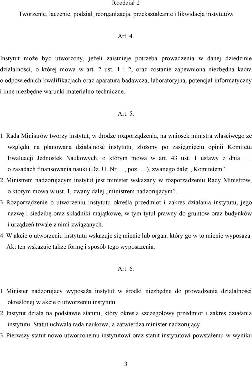 1 i 2, oraz zostanie zapewniona niezbędna kadra o odpowiednich kwalifikacjach oraz aparatura badawcza, laboratoryjna, potencjał informatyczny i inne niezbędne warunki materialno-techniczne. Art. 5. 1.