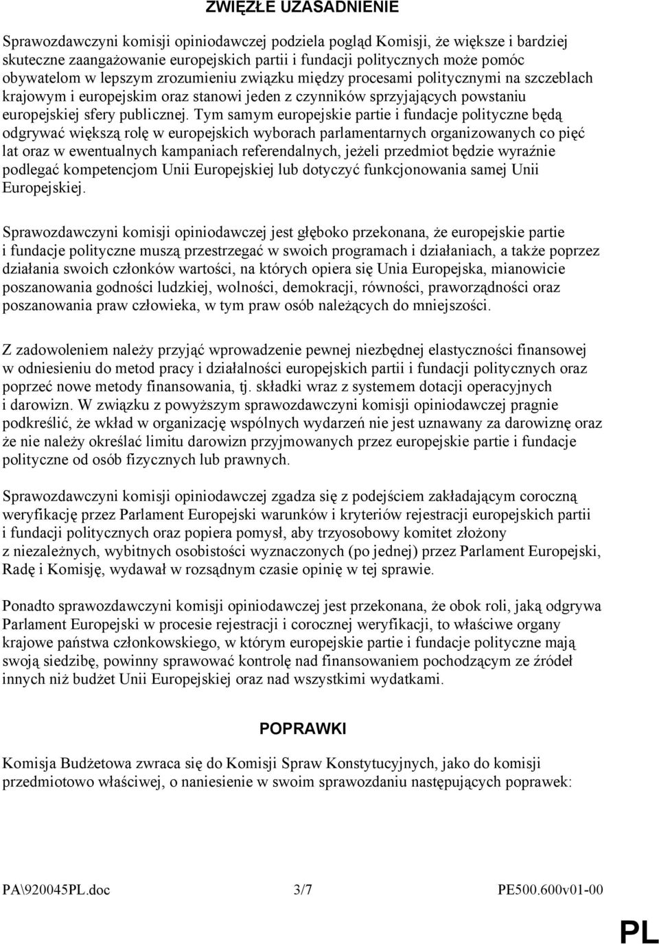 Tym samym europejskie partie i fundacje polityczne będą odgrywać większą rolę w europejskich wyborach parlamentarnych organizowanych co pięć lat oraz w ewentualnych kampaniach referendalnych, jeżeli