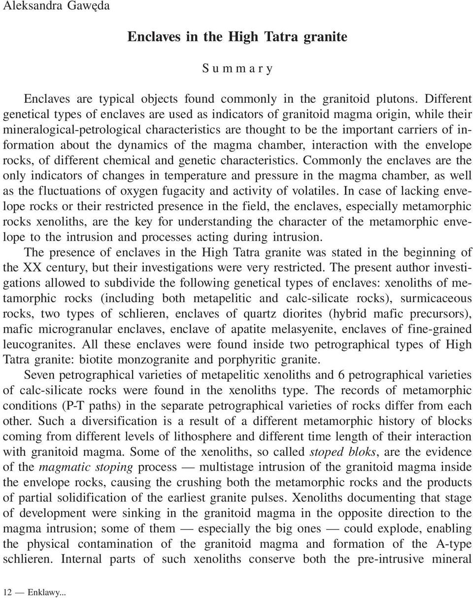 about the dynamics of the magma chamber, interaction with the envelope rocks, of different chemical and genetic characteristics.