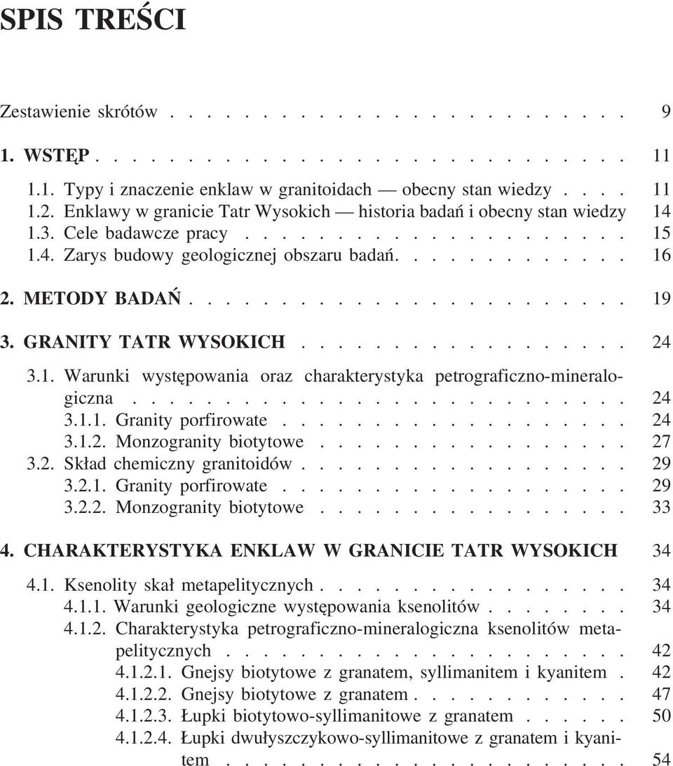 ....................... 19 3. GRANITY TATR WYSOKICH.................. 24 3.1. Warunki występowania oraz charakterystyka petrograficzno-mineralogiczna........................... 24 3.1.1. Granity porfirowate.